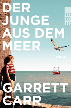 Carr, Garrett. Der Junge aus dem Meer - Roman | "Perfekt für lange Lesetage am Meer." Elke Heidenreich. Rowohlt Taschenbuch, 2026.