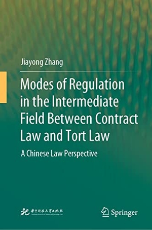 Zhang, Jiayong. Modes of Regulation in the Intermediate Field  Between Contract Law and Tort Law - A Chinese Law Perspective. Springer Nature Singapore, 2023.