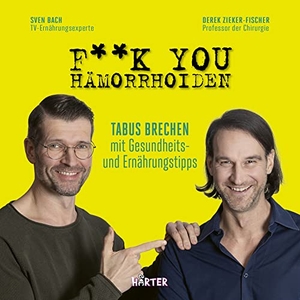 Bach, Sven / Derek Zieker-Fischer. F**k you Hämorrhoiden - Tabus brechen mit Gesundheits- und Ernährungstipps. Härter Verlag, 2023.