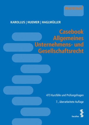 Karollus, Martin / Huemer, Daniela et al. Casebook Allgemeines Unternehmens- und Gesellschaftsrecht - 473 Kurzfälle und Prüfungsfragen. facultas.wuv Universitäts, 2023.