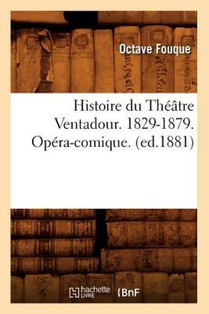 Fouque O. Histoire du Théâtre Ventadour. 1829-1879. Opéra-comique. (ed.1881). Hachette Livre, 2018.