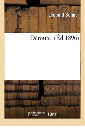 Selme. Déroute. Hachette Livre - BNF, 2016.