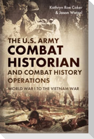 The U.S. Army Combat Historian and Combat History Operations