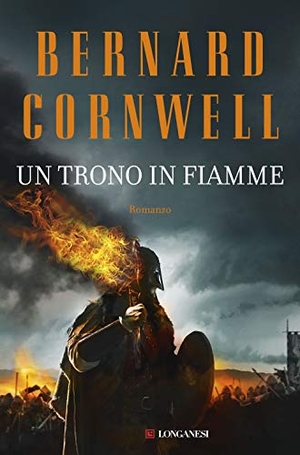 Cornwell, Bernard. Un trono in fiamme. Le storie dei re sassoni. Longanesi, 2019.