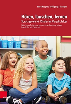 Küspert, Petra / Wolfgang Schneider. Hören, lauschen, lernen - Anleitung - Sprachspiele für Kinder im Vorschulalter - Würzburger Trainingsprogramm zur Vorbereitung auf den Erwerb der Schriftsprache. Anleitung. Vandenhoeck + Ruprecht, 2018.