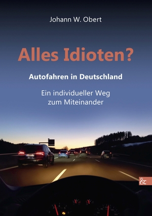 Obert, Johann. Alles Idioten? - Autofahren in Deutschland. Ein individueller Weg zum Miteinander. Buch & media, 2022.
