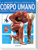 La grande enciclopedia del corpo umano. Conoscere il proprio corpo e mantenersi in salute