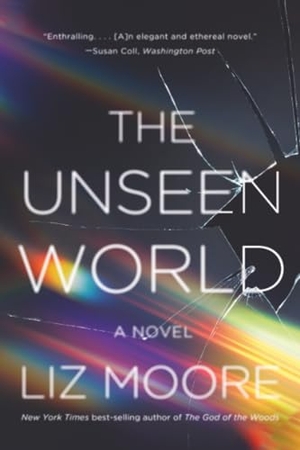Moore, Liz. The Unseen World. W. W. Norton & Company, 2017.