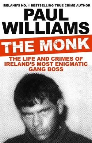 Williams, Paul. The Monk - The Life and Crimes of Ireland's Most Enigmatic Gang Boss. Atlantic Books (UK), 2020.