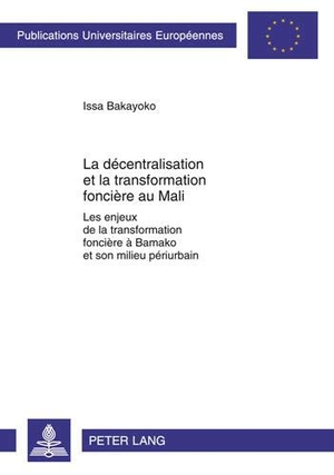 Bakayoko, Issa. La décentralisation et la transformation foncière au Mali - Les enjeux de la transformation foncière à Bamako et son milieu périurbain. Peter Lang, 2011.