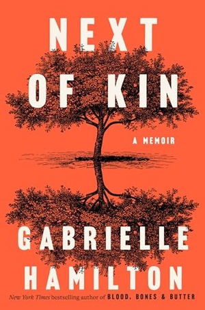 Hamilton, Gabrielle. Next of Kin - A Memoir. Random House Publishing Group, 2025.