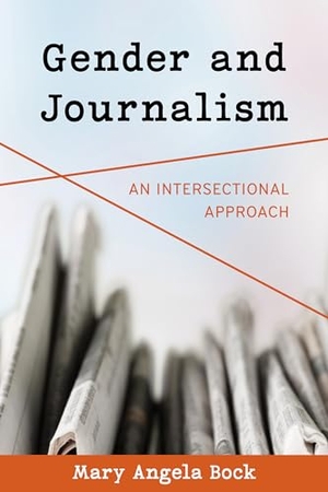 Bock, Mary Angela. Gender and Journalism - An Intersectional Approach. Rowman & Littlefield Publishers, 2023.