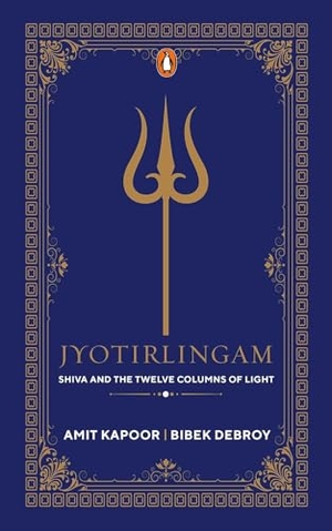 Kapoor, Amit / Bibek Debroy. Jyothirlingam - Shiva and the Twelve Columns of Light. Penguin Random House India Pvt. Ltd, 2024.