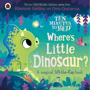 Fielding, Rhiannon. Ten Minutes to Bed: Where's Little Dinosaur? - A magical lift-the-flap book. Penguin Books Ltd (UK), 2024.