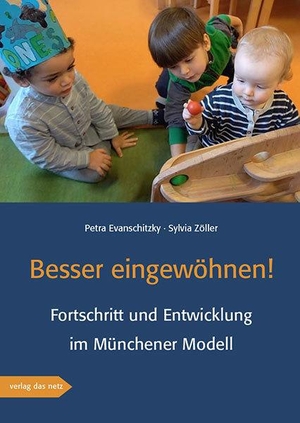 Evanschitzky, Petra / Sylvia Zöller. Besser eingewöhnen! - Fortschritt und Entwicklung im Münchener Modell. verlag das netz, 2021.