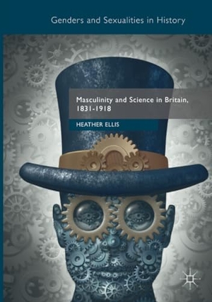 Ellis, Heather. Masculinity and Science in Britain, 1831¿1918. Palgrave Macmillan UK, 2018.