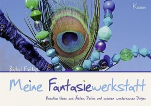 Freitag, Bärbel. Meine Fantasiewerkstatt - Kreative Ideen aus Ästen, Perlen und anderen wundersamen Dingen. Kastner Druckhaus, 2015.