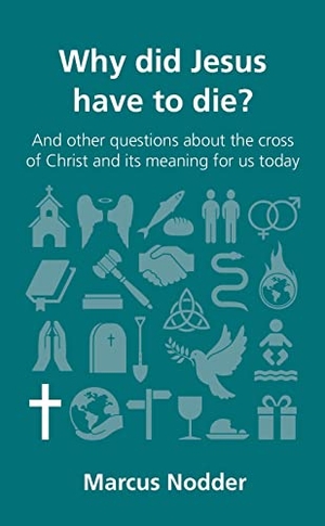 Nodder, Marcus. Why Did Jesus Have to Die? - And Other Questions about the Cross of Christ and Its Meaning for Us Today. Good Book Co, 2014.