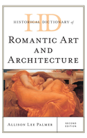 Historical Dictionary of Romantic Art and Architecture, Second Edition