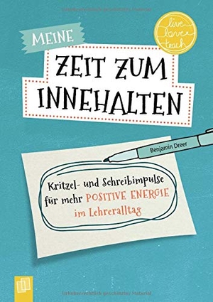 Dreer, Benjamin. Meine Zeit zum Innehalten "live - love - teach" - Kritzel- und Schreibimpulse für mehr positive Energie im Lehreralltag. Verlag an der Ruhr GmbH, 2021.