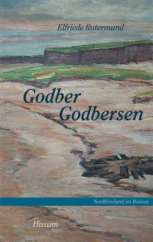 Rotermund, Elfriede. Godber Godbersen - Ein Halligroman. Husum Druck, 2007.