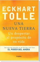 Una Nueva Tierra: Un Despertar Al Propósito de Su Vida / A New Earth: Awakening to Your Life's Purpose