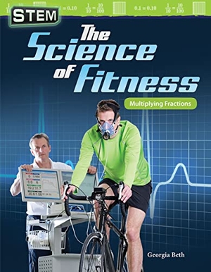 Beth, Georgia. Stem: The Science of Fitness - Multiplying Fractions. Teacher Created Materials, 2018.