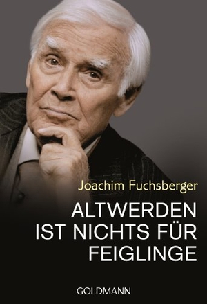 Fuchsberger, Joachim. Altwerden ist nichts für Feiglinge. Goldmann TB, 2014.