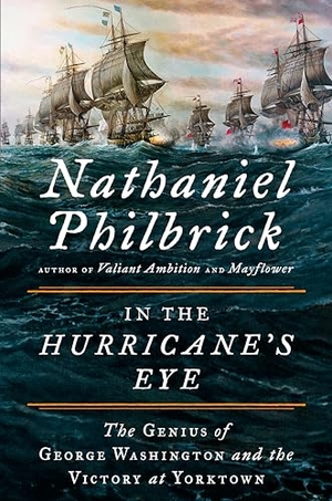Philbrick, Nathaniel. In the Hurricane's Eye: The Genius of George Washington and the Victory at Yorktown. Penguin Publishing Group, 2018.