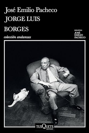 Pacheco, José Emilio. Jorge Luis Borges: Una Invitación a Su Lectura / Jorge Luis Borges: An Invitation to Reading. Planeta Publishing Corp, 2025.