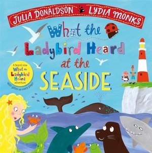 Donaldson, Julia. What the Ladybird Heard at the Seaside. Macmillan Publishers Int Ltd - MDL, 2020.
