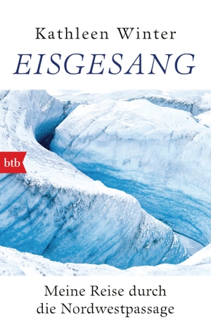 Winter, Kathleen. Eisgesang - Meine Reise durch die Nordwestpassage. btb Taschenbuch, 2020.