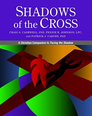 Cashwell, Craig / Johnson, Pennie et al. Shadows of the Cross - A Christian Companion to Facing the Shadow. Gentle Path Press, 2015.