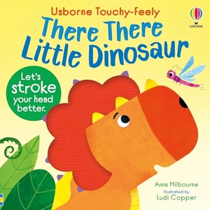 Milbourne, Anna. There There Little Dinosaur. Usborne Publishing Ltd, 2026.