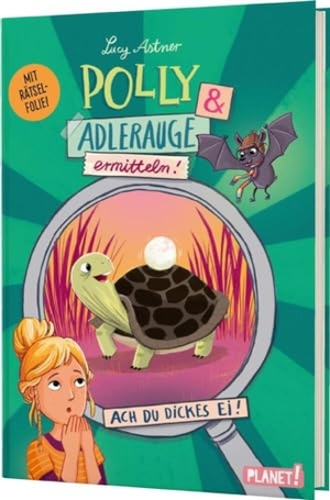 Astner, Lucy. Polly Schlottermotz 2: Polly & Adlerauge ermitteln - Ach du dickes Ei! | Rätselkrimi mit magischer Lupe! - #LeseChecker*in. Planet!, 2024.