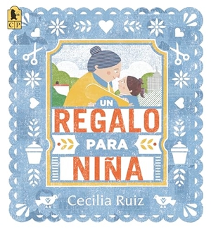 Ruiz, Cecilia. Un Regalo Para Niña. Candlewick Press (MA), 2023.