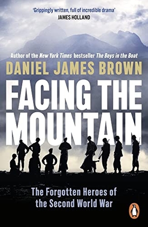 Brown, Daniel James. Facing The Mountain - The Forgotten Heroes of the Second World War. Penguin Books Ltd, 2022.