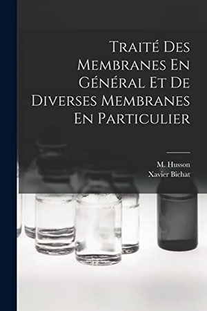 Bichat, Xavier. Traité Des Membranes En Général Et De Diverses Membranes En Particulier. Creative Media Partners, LLC, 2022.