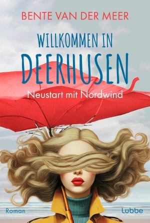 Meer, Bente van der. Willkommen in Deerhusen. Neustart mit Nordwind - Roman. SCHITT'S CREEK meets Nordseeküste. Zweiter Band der Feelgood-Serie. Lübbe, 2026.