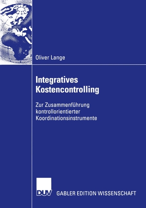 Lange, Oliver. Integratives Kostencontrolling - Zur Zusammenführung kontrollorientierter Koordinationsinstrumente. Deutscher Universitätsverlag, 2002.