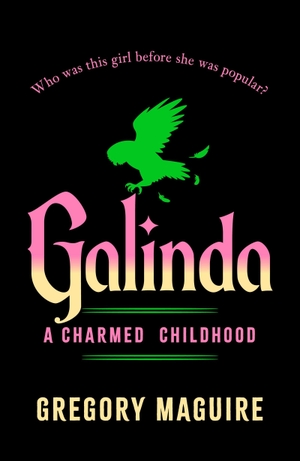 Maguire, Gregory. Galinda - the second bewitching prequel to WICKED, the bestselling book that inspired the movie. Cassell, 2026.