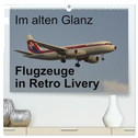 Im alten Glanz: Flugzeuge in Retro Livery (hochwertiger Premium Wandkalender 2025 DIN A2 quer), Kunstdruck in Hochglanz