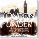 London Under Lib/E: The Secret History Beneath the Streets