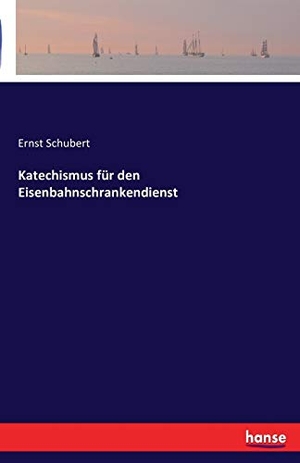 Schubert, Ernst. Katechismus für den Eisenbahnschrankendienst. hansebooks, 2016.