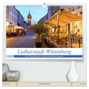 Lutherstadt Wittenberg - Die Wirkstätte des rebellischen Martin Luther (hochwertiger Premium Wandkalender 2024 DIN A2 quer), Kunstdruck in Hochglanz