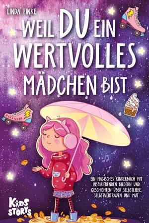 Finke, Linda. Weil Du ein wertvolles Mädchen bist: Ein magisches Kinderbuch mit inspirierenden Bildern und Geschichten über Selbstliebe, Selbstvertrauen und Mut. EoB, 2023.