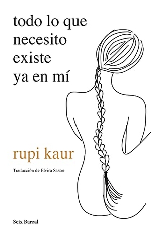 Kaur, Rupi. Todo Lo Que Necesito Existe YA En Mí (Poesía) / Home Body (Poems). Planeta Publishing Corp, 2021.