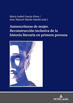 Martín Martín, Juan Manuel / Mará Isabel García Perez (Hrsg.). Autoescrituras de mujer. Reconstrucción inclusiva de la historia literaria en primera persona. Peter Lang, 2023.