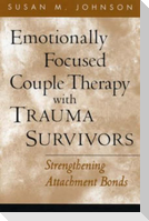 Emotionally Focused Couple Therapy With Trauma Survivors