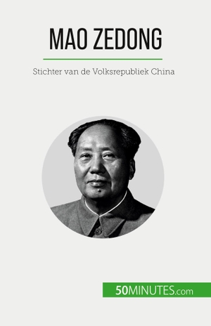 Renaud Juste. Mao Zedong - Stichter van de Volksrepubliek China. 50Minutes.com (NL), 2023.